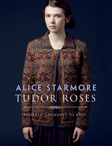 Tudor Roses : Inspired Garments to Knit