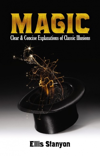 Magic: Clear and Concise Explanations of Classic Illusions