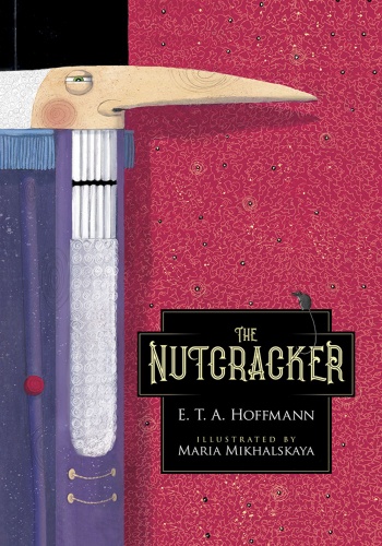 The Nutcracker : Illustrated by Maria Mikhalskaya