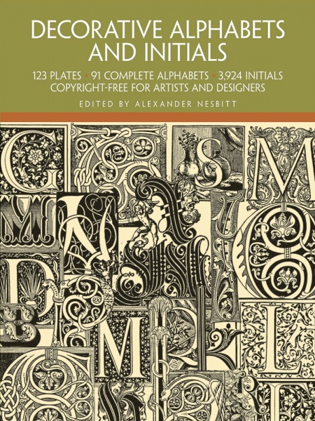 Decorative Alphabets and Initials: 123 plates, 91 Complete Alphabets, 3924 Initials for Artists and Designers