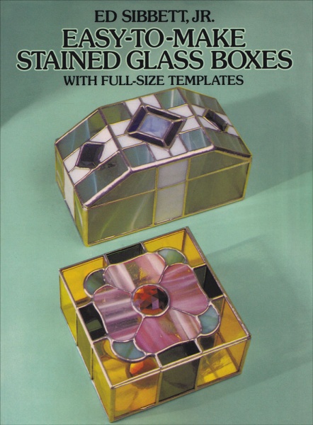 Easy-to-Make Stained Glass Boxes: With Full-Size Templates