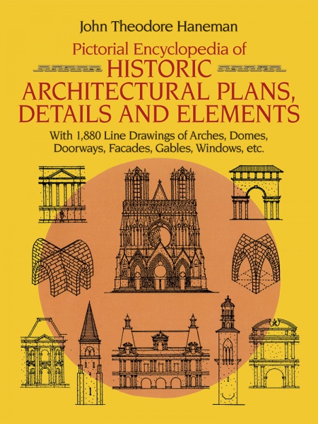 Pictorial Encyclopedia of Historic Architectural Plans, Details and Elements: With 1880 Line Drawing